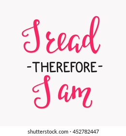 I read Therefore I am. Positive quote lettering. Calligraphy postcard or poster graphic design typography element. Hand written vector sign.