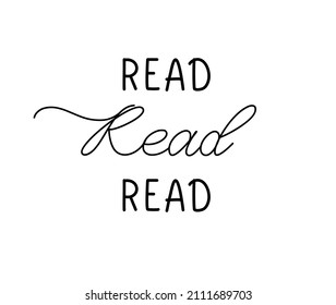Read read read typography poster. Conceptual handwritten phrase for T shirt lettering and calligraphy design