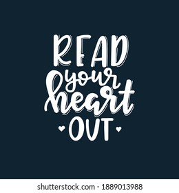 Read your heart out Hand drawn typography poster. Conceptual handwritten phrase T shirt hand lettered calligraphic design. Inspirational vector