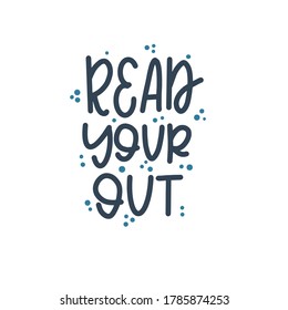 Read your out Hand drawn typography poster. Conceptual handwritten phrase T shirt hand lettered calligraphic design. Inspirational vector