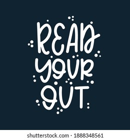 Read your out Hand drawn typography poster. Conceptual handwritten phrase T shirt hand lettered calligraphic design. Inspirational vector