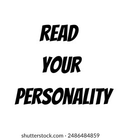 read  your  personality Inspirational and motivational quotes, typography, fashion, art, designs: for prints, posters, cards, t shirt, coffee mug hoodies etc.