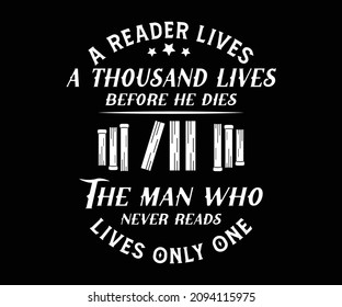 A reader lives a thousand lives before he dies, book lovers quote typography design. Vector illustration for poster, web, print, banner, and Textile typography t-shirt print for POD business.