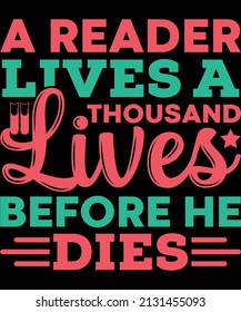 A reader lives a thousand lives before he dies t-shirt design