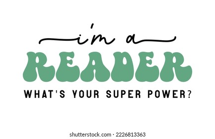 I'm a reader what's your super power Book Lover quote retro groovy typography sublimation SVG on white background