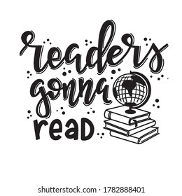 Readers gonna read Hand drawn typography poster. Conceptual handwritten phrase T shirt hand lettered calligraphic design. Inspirational vector