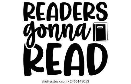    Readers gonna read  on white background,Instant Digital Download. Illustration for prints on t-shirt and bags, posters 