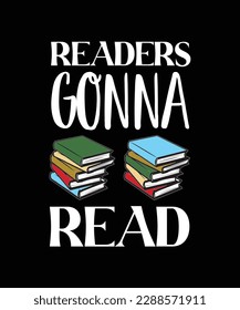 READERS GONNA READ. T-SHIRT DESIGN. PRINT TEMPLATE. TYPOGRAPHY VECTOR ILLUSTRATION.