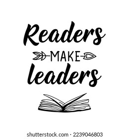Readers make leaders. Lettering. Can be used for prints bags, t-shirts, posters, cards. Calligraphy vector. Ink illustration