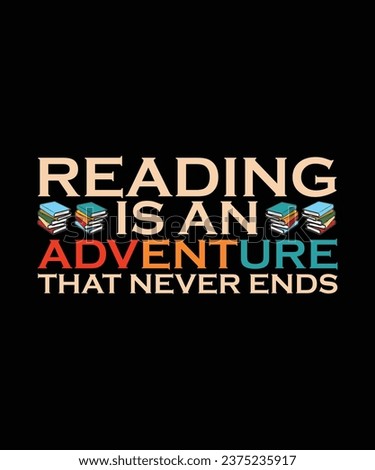 READING IS AN ADVENTURE THAT NEVER ENDS. T-SHIRT DESIGN. PRINT TEMPLATE.TYPOGRAPHY VECTOR ILLUSTRATION.
