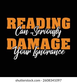 READING CAN SERIOUSLY DAMAGE YOUR IGNORANCE GRAPHIC DESIGN