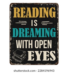 Reading is dreaming with open eyes vintage rusty metal sign on a white background, vector illustration