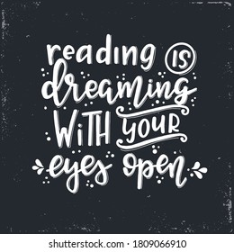 Reading is dreaming with your eyes open Vector lettering, motivational quote