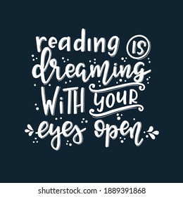 Reading dreaming with your eyes open Hand drawn typography poster. Conceptual handwritten phrase T shirt hand lettered calligraphic design. Inspirational vector