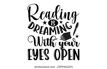 Reading Is Dreaming With Your Eyes Open- Book Love t- shirt design, Hand drawn lettering phrase isolated on white background, Illustration for prints on bags, posters, cards Vector illustration Templa
