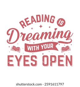 
"Reading is dreaming with your eyes open" quotes Typography design template for t shirt, mug, bag, poster, stickers, frame, artwork, and much more. Reading Lover T shirt design