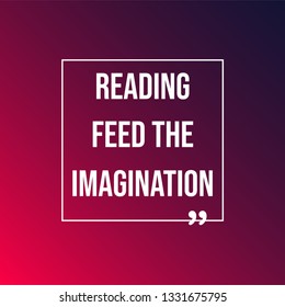 Reading feeds the imagination. Education quote with modern background illustration