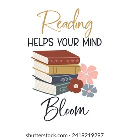 Reading helps your mind Bloom motivational slogan inscription. Reading vector quote. Illustration for prints on t-shirts and bags, posters, cards. Isolated on white background. Inspirational phrase.