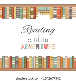 Reading is a little adventure. Contour colored bookshelves with lettering. Love for books. Library. Vector poster for cards, banners and your creativity.