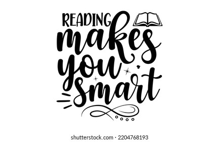 reading makes you smart - Book T-shirt and SVG Design,  Welcome back to school sign, typography design, can you download this Design, svg Files for Cutting and Silhouette EPS, 10
