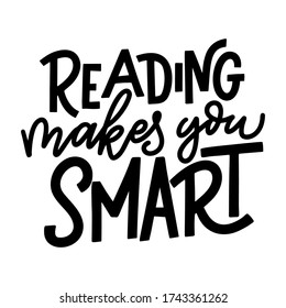 Reading makes you smart. Hand drawn lettering quote for poster design isolated on white background. Typography funny phrase. Vector illustration.