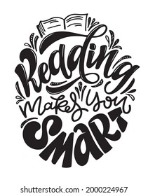 Reading makes you smart. Motivation lettering quote about life. Lettering art label for poster, banner, web, t-shirt design.