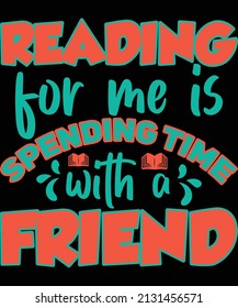 Reading for me is spending time with a friend t-shirt design