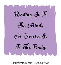 Reading Is To The Mind, As Exercise Is To The Body. Vector Quote