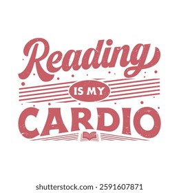 "Reading is my cardio" quotes Typography design template for t shirt, mug, bag, poster, stickers, frame, artwork, and much more. Best Vintage reading T-Shirt. Reading Lover T shirt design