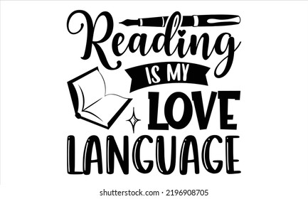 Reading Is My Love Language - Hobbies T shirt Design, Hand drawn vintage illustration with hand-lettering and decoration elements, Cut Files for Cricut Svg, Digital Download