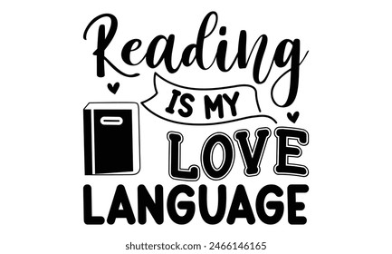    Reading Is My Love Language  on white background,Instant Digital Download. Illustration for prints on t-shirt and bags, posters 