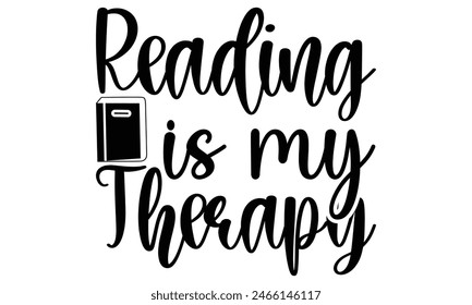     Reading is my therapy on white background,Instant Digital Download. Illustration for prints on t-shirt and bags, posters 