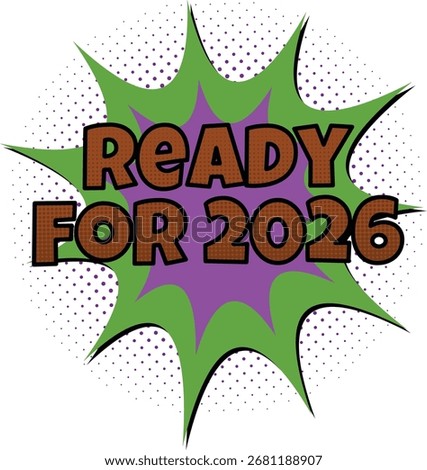 READY FOR 2026 in a vibrant comic book style speech bubble with halftone dots, symbolizing anticipation and new beginnings.