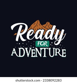 Ready For Adventures  t-shirt design. Mountain illustration, outdoor adventure . Vector graphic for t shirt and other uses. Outdoor Adventure Inspiring Motivation Quote. Vector Typography