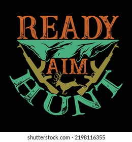 Ready Aim Hunt, Hunting Season Animals Wildlife, Aim Hunt Typography Vintage Design Vector File