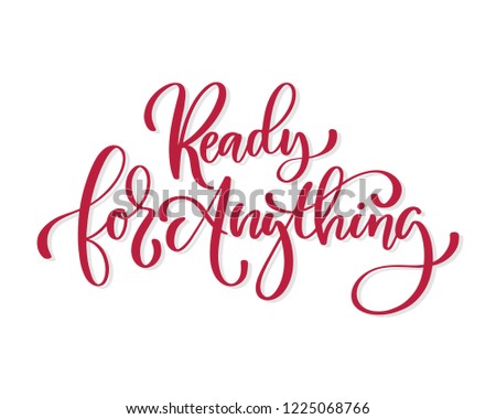 Ready for Anything. Bright beautiful colored letters. Modern hand drawn lettering. Hand-painted inscription. Motivational calligraphy poster. Stylish font typography. Quote for cards, invitations.