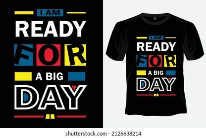 I am Ready For A Big Day T-Shirt Design