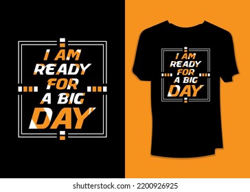 I am ready for a big day typography T-Shirt Design