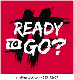 Ready To Go? (Brush Lettering Vector Illustration Design)