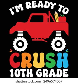 I'm Ready To Crush 10th Grade Monster Truck Back To School T-shirt Design