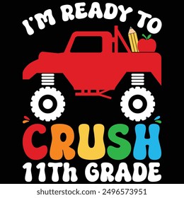 I'm Ready To Crush 11th Grade Monster Truck Back To School T-shirt Design