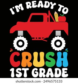 I'm Ready To Crush 1st Grade Monster Truck Back To School T-shirt Design