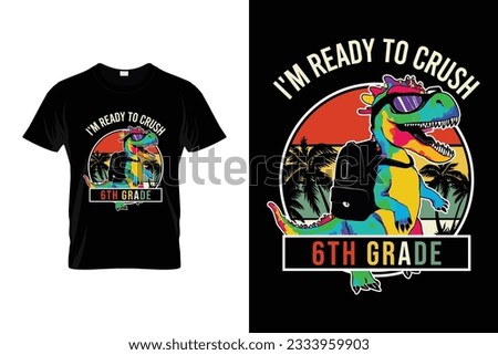 I'm Ready To Crush 6th Grade Dinosaur Retro Vintage Back to school typography t shirt design vector Print Template. Welcome Back to School T-shirt Design My First Day of School Shirt.