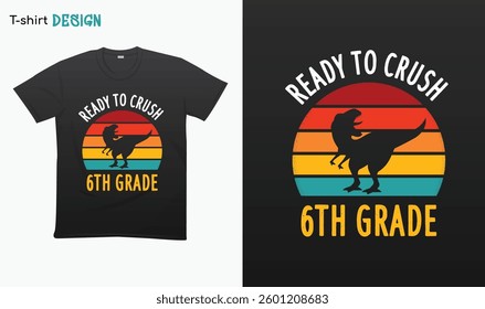 "Ready To Crush 6th Grade" T Rex Sunset Retro Back To School T-shirt template design. Eps 10 vector