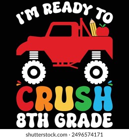 I'm Ready To Crush 8th Grade Monster Truck Back To School T-shirt Design