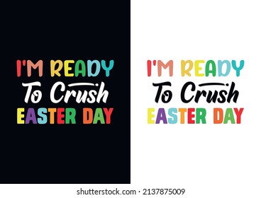 I'm Ready To Crush Easter Day T- shirt Design