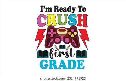 I’m Ready To Crush First Grade Retro Svg Design
