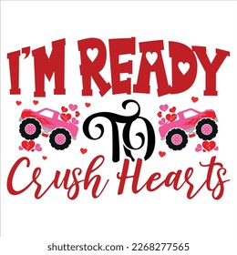I'm Ready To Crush Hearts, Happy valentine shirt print template, 14 February typography design