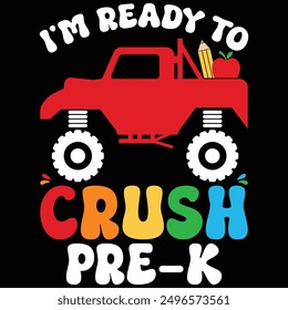 I'm Ready To Crush Pre-k Monster Truck Back To School T-shirt Design