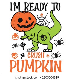 I'm Ready To Crush Pumpkin, Happy Halloween Shirt Print Template Sweeet Halloween Pumpkin candy Scary Boo Witch Spooky Bat Vintage Retro Grim Reaper Fairy hocus pocus, Sanderson sisters vector